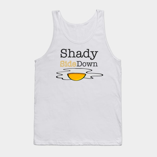 Shady Side Down, Funny Text, Sunny Side Up Egg Tank Top by vystudio